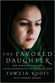 The Favored Daughter: One Woman's Fight to Lead Afghanistan into the Future by Fawzia Koofi, Nadene Ghouri