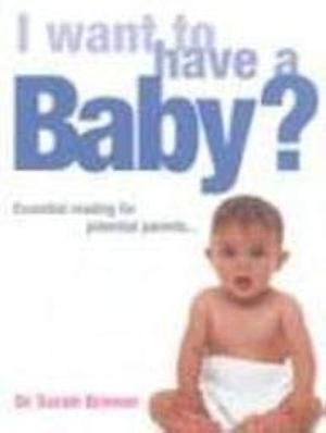 I Want to Have a Baby? by Sarah Brewer