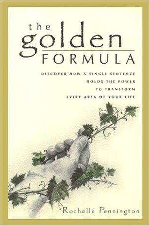 The Golden Formula: Discover How a Single Sentence Holds the Power to Transform Every Area of Your Life by Rochelle Pennington