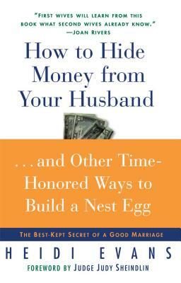 How to Hide Money from Your Husband: The Best Kept Secret of Marriage by Heidi Evans