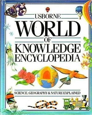 Usborne World Of Knowledge Encyclopedia: Science/Living World/Geography by Annabel Craig