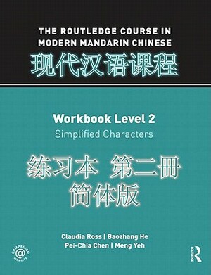 The Routledge Course in Modern Mandarin Chinese Workbook, Level 2: Simplified Characters [With 2 CDs] by Pei-Chia Chen, Baozhang He, Claudia Ross