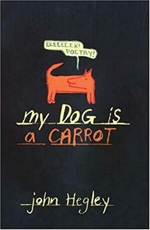 My Dog Is a Carrot by John Hegley