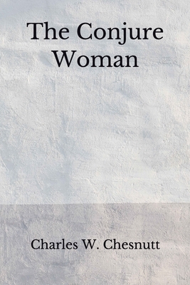The Conjure Woman: (Aberdeen Classics Collection) by Charles W. Chesnutt