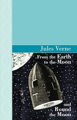 From the Earth to the Moon and Round the Moon by Jules Verne