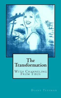 The Transformation: With Channeling From Tibus by Diane Tessman