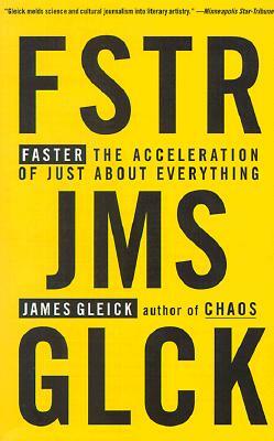 Faster: The Acceleration of Just about Everything by James Gleick