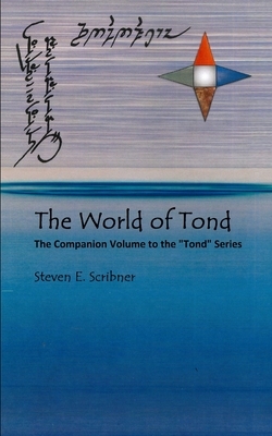 The World of Tond: The Companion Volume to the Tond Series by Steven E. Scribner