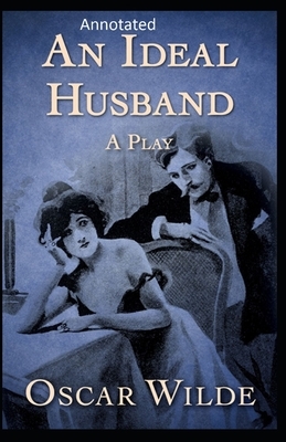 An Ideal Husband: By Oscar (Original Annotated) by Oscar Wilde