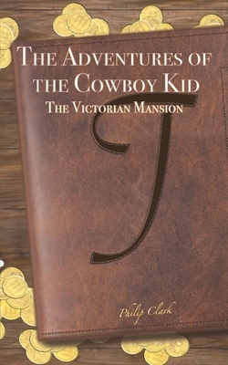 The Adventures of the Cowboy Kid by Philip Clark