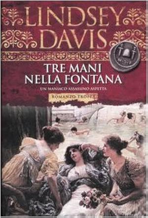 Tre mani nella fontana by Lindsey Davis