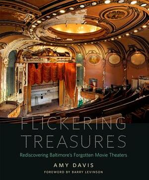 Flickering Treasures: Rediscovering Baltimore's Forgotten Movie Theaters by Amy Davis