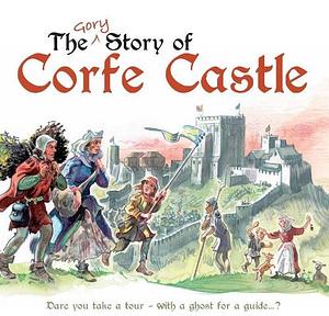 The Gory Story of Corfe Castle by Cathy Lewis