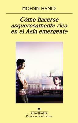 Como Hacerse Asquerosamente Rico en el Asia Emergente by Mohsin Hamid