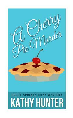 Cherry Pie Murder by Kathy Hunter