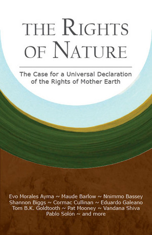 The Rights of Nature: The Case for a Universal Declaration of the Rights of Mother Earth by Shannon Biggs