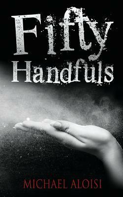 Fifty Handfuls by Michael Aloisi