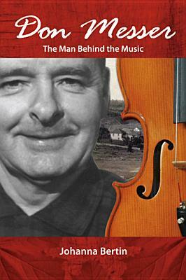 Don Messer: The Man Behind the Music by Johanna Bertin