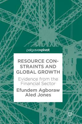 Resource Constraints and Global Growth: Evidence from the Financial Sector by Aled Jones, Efundem Agboraw