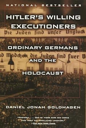 Hitler's Willing Executioners: Ordinary Germans and the Holocaust by Daniel Jonah Goldhagen