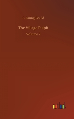 The Village Pulpit: Volume 2 by Sabine Baring Gould