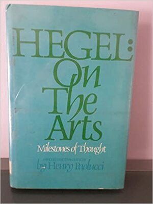 On the Arts: Selections from G.W.F. Hegel's Aesthetics or the Philosophy of Fine Art by Henry Paolucci, Georg Wilhelm Friedrich Hegel