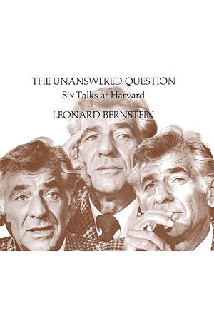 The Unanswered Question: Six Talks at Harvard by Leonard Bernstein