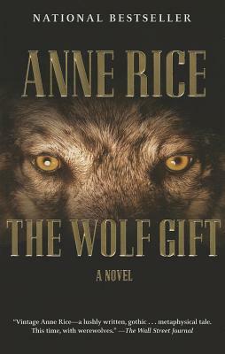 The Wolf Gift: The Wolf Gift Chronicles (1) by Anne Rice