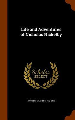 Life and Adventures of Nicholas Nickelby by Charles Dickens