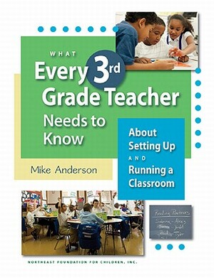 What Every 3rd Grade Teacher Needs to Know about Setting Up and Running a Classroom by Mike Anderson