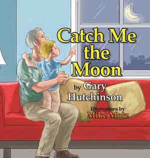 Catch Me the Moon by Gary Hutchinson