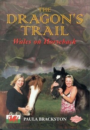 The Dragon's Trail: Wales on Horseback by Paula Brackston