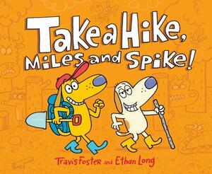 Take a Hike, Miles and Spike!: (funny Kids Books, Friendship Book, Adventure Book) by Travis Foster, Ethan Long