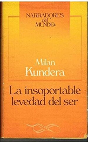 La Insoportable Levedad Del Ser by Milan Kundera