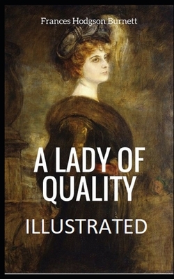 A Lady of Quality Illustrated by Frances Hodgson Burnett