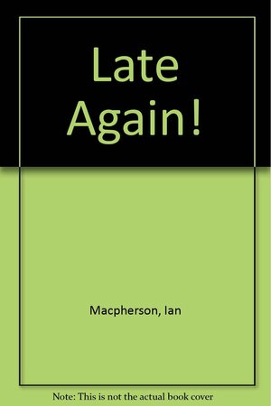 Late Again! by Ian MacPherson