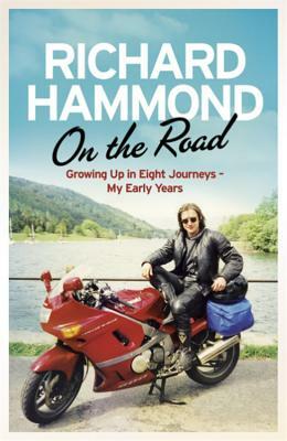 On the Road: Growing Up in Eight Journeys: My Early Years by Richard Hammond