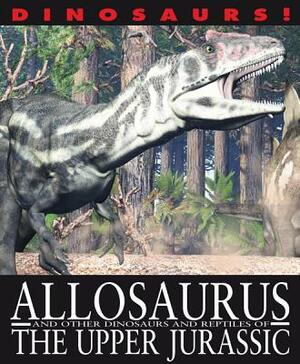 Allosaurus and Other Dinosaurs and Reptiles from the Upper Jurassic by David West