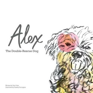 Alex: The Double-Rescue Dog by Geri Gale