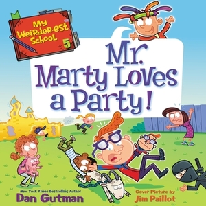 My Weirder-est School: Mr. Marty Loves a Party! by Dan Gutman