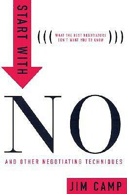 Start with No: The Negotiating Tools That the Pros Don't Want You to Know by Jim Camp