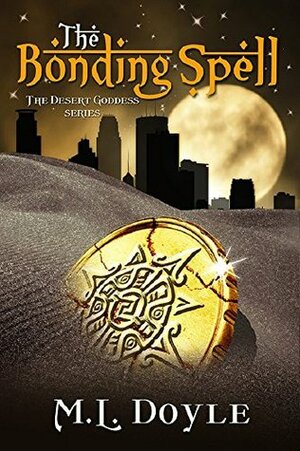 The Bonding Spell (The Desert Goddess, #1) by M.L. Doyle