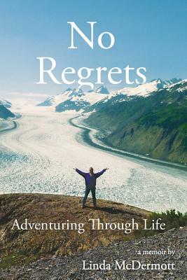 No Regrets: Adventuring Through Life by Linda McDermott