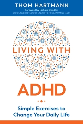 Living with ADHD: Simple Exercises to Change Your Daily Life by Thom Hartmann