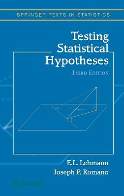 Testing Statistical Hypotheses by Erich L. Lehmann, Joseph P. Romano