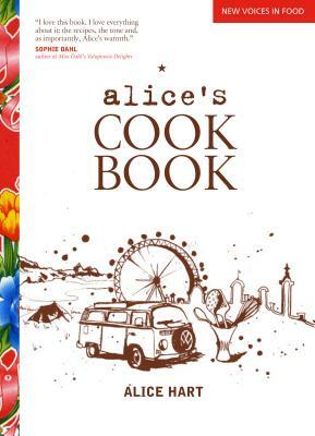 Alice's Cookbook by Alice Hart