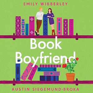 Book Boyfriend: A Swoony, Enemies-to-Lovers Romance by Austin Siegemund-Broka, Emily Wibberley