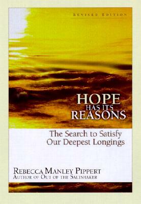 Hope Has Its Reasons: The Search to Satisfy Our Deepest Longings by Rebecca Manley Pippert