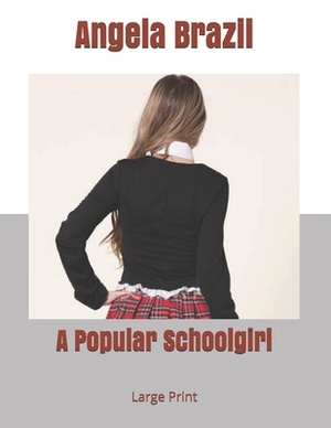 A Popular Schoolgirl: Large Print by Angela Brazil