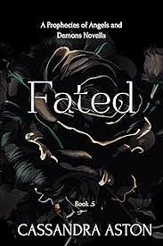 Fated: A Prophecies of Angels and Demons Novella Book .5 by Cassandra Aston